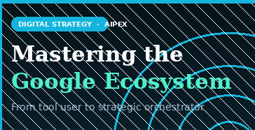 Mastering the Google Ecosystem